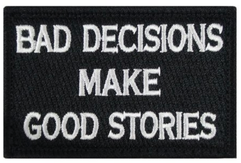 Bad Decisions Make Good Stories - Medical Gear Outfitters