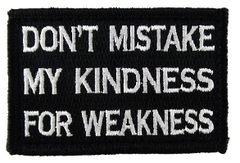 Don't Mistake My Kindness for Weakness Black and White Medical Gear Outfitters  medical-gear-outfitters.myshopify.com Medical Gear Outfitters